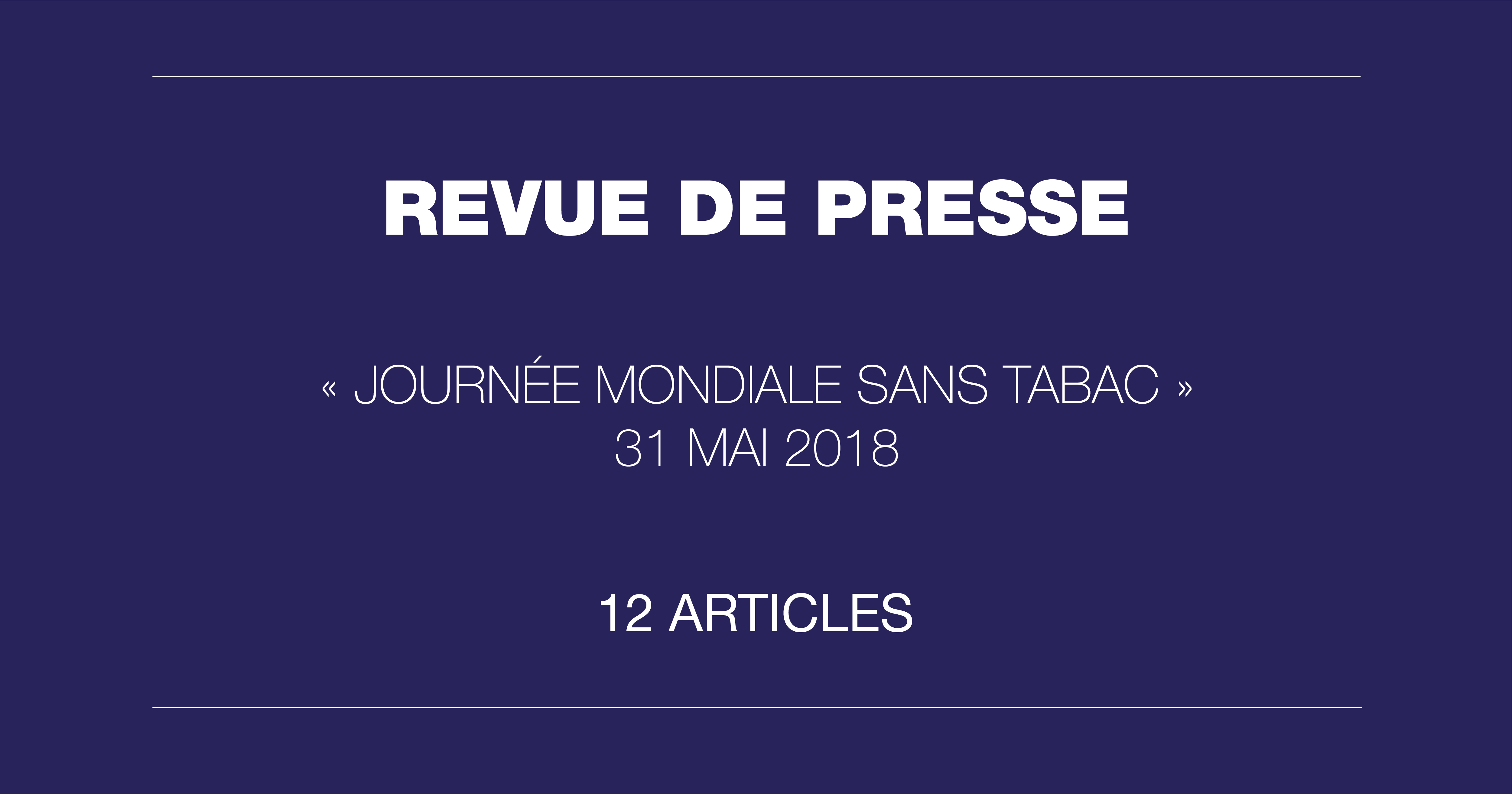 Revue de presse de la journée mondiale sans tabac 2018