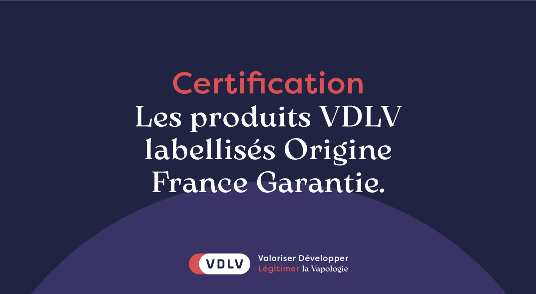 VDLV : les e-liquides et les arômes concentrés labellisés Origine France Garantie