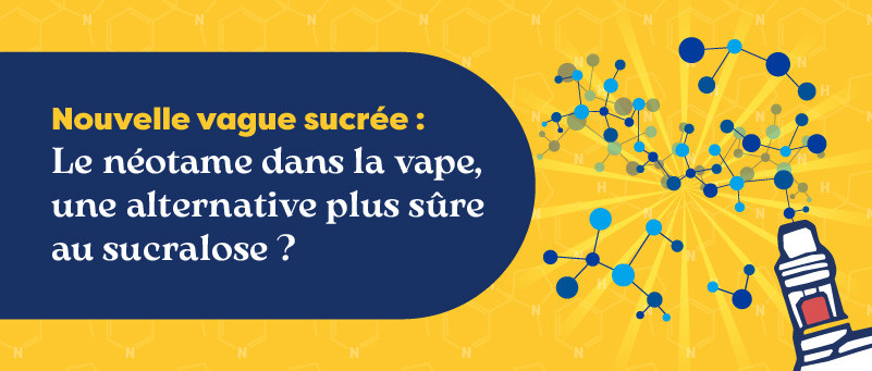 Blog - Le néotame dans la vape : faut-il céder à la nouvelle vague de fraîcheur sucrée ?